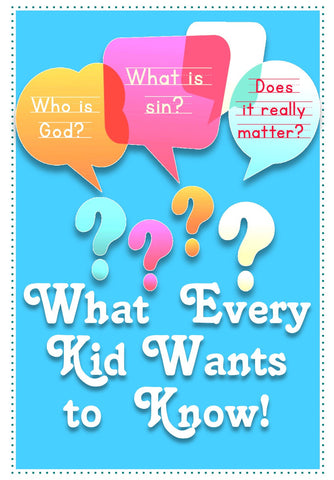What Every Kid Wants to Know! Gospel Tract